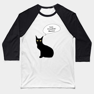 You freakin' meowt Baseball T-Shirt